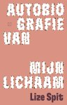 Lize Spit - Autobiografie van mijn lichaam
