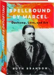 Ruth Brandon - Spellbound by Marcel  Duchamp, Love, and Art