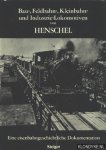 Repetzki, Prof. Dr.-Ing. K.R. - Bau- Feldbahn-, Kleinbahn- und Industrie-Lokomotiven von Henschel. Eine Eisenbahngeschichtliche Dokumentation