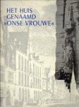 KRAMER, W - Het huis genaamd onse Vrouwe"   (in Bergen op Zoom)"