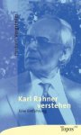 VORGRIMLER, HERBERT - Karl Rahner verstehen. Eine Einführung