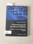 Schreiber, Benjamin: - Privatisierung der Bundesautobahnen : Definitionen, Rahmenbedingungen, Modelle.