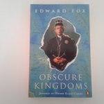 Fox, Edward - Obscure Kingdoms ; Journeys to the distand Royal Courts Fox, Edward - Obscure Kingdoms ; Journeys to the distand Royal Courts