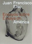ELSO, Juan Francisco - Olga VISO [Ed.] - Juan Francisco Elso - Ensayos obre / Essays on América.
