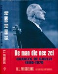 Wesseling, H.L. - De Man die Nee zei: Charles de Gaulle 1890-1970.