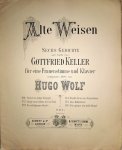 Wolf, Hugo: - Alte Weisen. Sechs Gedichte von Gottfried Keller für eine Frauenstimme und Klavier componirt (1890)