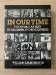 Manchester, William - In our time - the world as seen by magnum photographers (1989)