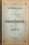 ZIMMERMAN, A.R. & HOUTEN, D. van & Gemeente Dordrecht - Verslag van den toestand der Gemeente Dordrecht over het jaar 1900