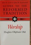 Hughes Oliphant | John H. Leith & John W. Kuykendall - Worship | Guides to the Reformed Tradition Hughes Oliphant | John H. Leith & John W. Kuykendall - Worship | Guides to the Reformed Tradition