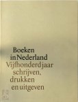 Pieter F.J. Obbema, D. Boon (czn.) - Boeken in Nederland vijfhonderd jaar schrijven, drukken, en uitgeven : opstellen