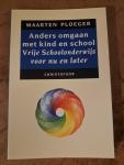 Ploeger, M. - Anders omgaan met kind en school / Vrije-Schoolonderwijs voor nu en later