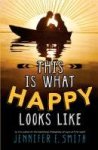 Jennifer E. Smith - This Is What Happy Looks Like