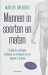 Brenters , Marlies . [ isbn 9789047200888 ]  inv 3116 - Mannen in Soorten en Maten . ( Ontdek de verborgen gevoelens, verlangens en drijfveren van de mannen in je leven . )  Mannen in soorten en maten is een vermakelijk en informatief boek met voorbeelden uit de literatuur, de film en het echte leven. -