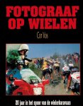 VOS, Cor - Fotograaf op wielen -20 jaar in het spoor van de wielerkaravaan