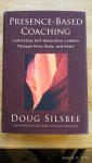 Doug Silsbee - Presence-Based Coaching / Cultivating Self-Generative Leaders Through Mind, Body, and Heart