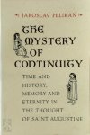 Jaroslav Pelikan 12564 - The Mystery of Continuity Time and History, Memory and Eternity in the Thought of Saint Augustine