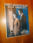 LEE, MARVIN & BALL, ERNEST R., - Don`t break my heart with good-bye. Ballad.