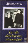 Montherlant, Henry de - La Ville dont le Prince est un Enfant