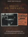 Bert Kruismans - Mijnheer de notaris : familiegeheimen en geldperikelen onthuld
