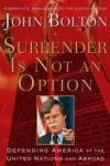 Bolton, John - SURRENDER IS NOT AN OPTION - Defending America at the United Nations and Abroad