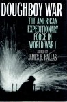 HALLAS, James H. - Doughboy War. The American Expeditionary Force in World War I.