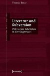 Thomas, Ernst: - Literatur und Subversion: Politisches Schreiben in der Gegenwart (Literalität und Liminalität) :