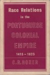 Boxer, C.R. - Race Relations in the Portuguese Colonial Empire 1415-1825