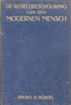 Bürgel, Bruno H. - De wereldbeschouwing van den modernen mensch (Het heelal-De mensch-Des levens zin)