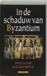 William Dalrymple - In Schaduw Van Byzantium