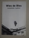 Bles, Wies de. - Wies de Bles. Installatie: Lusthof. De Vleeshal, Middelburg, 2 t/m 11 september 1983.