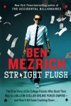 Ben Mezrich 44380 - Straight Flush The True Story of Six College Friends Who Dealt Their Way to a Billion-Dollar Online Poker Empire--And How It All Came Crashing Down . . .