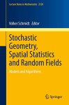 Volker Schmidt - Stochastic Geometry, Spatial Statistics and Random Fields Models and Algorithms (Lecture Notes in Mathematics, 2120)