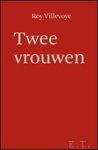 Villevoye, Roy / Gevers, Ine Michel, K. Brunt, Ineke [edit.] Nauta, Nienke [edit.] Cox, Peter [fotograaf] - Twee vrouwen