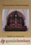 Zonneveld, Henk - 10 Canonische Psalmzettingen *nieuw* --- Psalm 19, Psalm 24, Psalm 25, Psalm 27, Psalm 75, Psalm 86, Psalm 91, Psalm 92, Psalm 116, Psalm 118