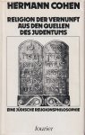Cohen, Hermann - Religion der Vernunft: Aus den Quellen des Judentums. Nach dem Manuskript neu durchgearbeit und mit einem Nachwort versehen von Bruno Strauss