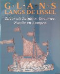 Dijk, Lydie van (redactie) - Glans langs de IJssel: Zilver uit Zutphen, Deventer, Zwolle en Kampen