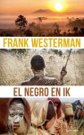 Frank Westerman - El Negro en ik