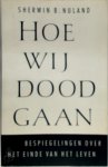 Sherwin B. Nuland, Amp, Piet Verhagen - Hoe wij dood gaan Bespiegelingen over het einde van het leven