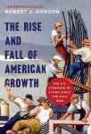 Robert J. Gordon - Rise and fall of american growth : the u.s. standard of living since the civil war The U.S. Standard of Living Since the Civil War