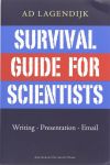 Lagendijk, Ad - Survival guide for scientists. Writing, presentation, email