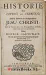 Garthwait, Henry - Historie des Levens en Stervens Onses Heeren en Saligmakers Jesu Christi, Uyt de Texten der vier Evangelisten in Historische order aan-een-geschakeld. Met curieuse Figuren verciert.