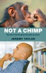 Taylor, Jeremy - Not a chimp. The hunt to find the genes that make us human