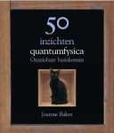 Joanne Baker - 50 inzichten quantumfysica onmisbare basiskennis