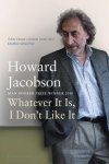 Howard Jacobson 22077 - Whatever It Is, I Don't Like It The Best of Howard Jacobson