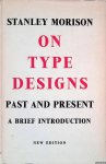 Morison, Stanley - Stanley Morison on type designs: past and present, a brief introduction - new edition