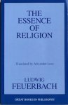 Feuerbach, Ludwig / Loos, Alexander (transl.) - THE ESSENCE OF RELIGION.