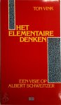 Ton Vink 61282 - Het elementaire denken Een visie op Albert Schweitzer