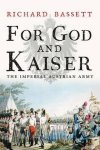 Richard Bassett - For God & Kaiser Imperial Austrian Army