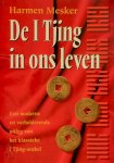 Harmen Mesker - De I Tjing in ons leven een moderne en verhelderende uitleg van het klassieke I Tjing orakel