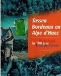 WAGENDORP, Bert - Tussen Bordeaux en Alpe d'Huez -Nederland in 100 jaar Tour de France